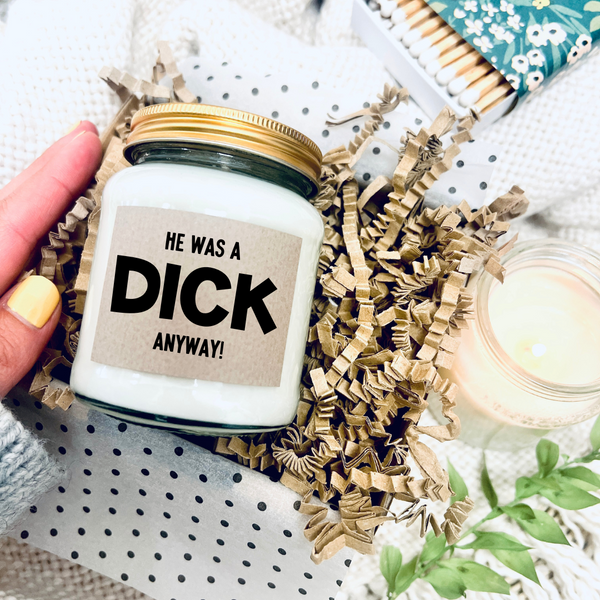 He was a Dick anyway, funny breakup candle
