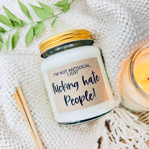I'm not antisocial, I just fucking hate people ... Scented Soy Candle