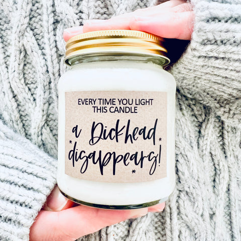 The Original Every time you light this candle a Dickhead disappears Scented Soy Candle