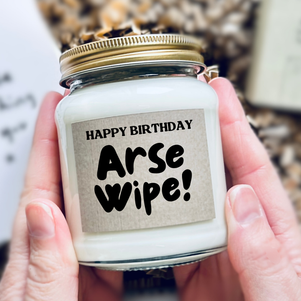 Happy Birthday Arse Wipe | Funny Gift | Handmade Soy Candle | 40 Hour Burn