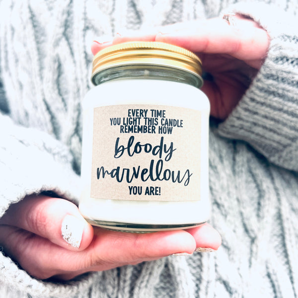 Remember how bloody marvellous you are Scented Soy Candle