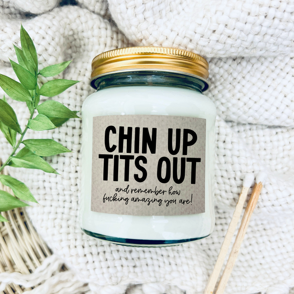 Scented Soy Wax Candle - Chin up Tits out and remember how f***ing amazing you are