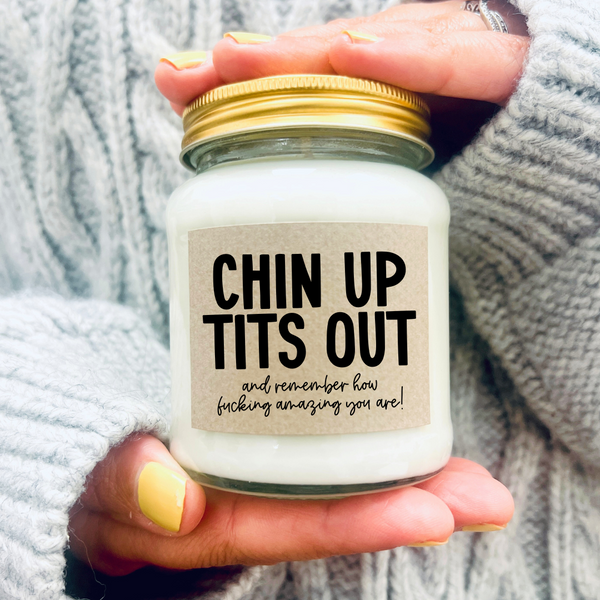 Scented Soy Wax Candle - Chin up Tits out and remember how f***ing amazing you are