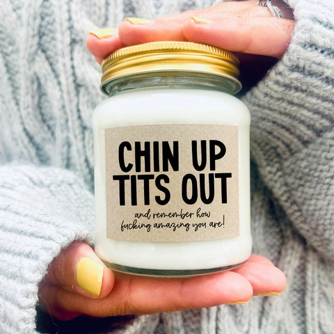 Scented Soy Wax Candle - Chin up Tits out and remember how f***ing amazing you are