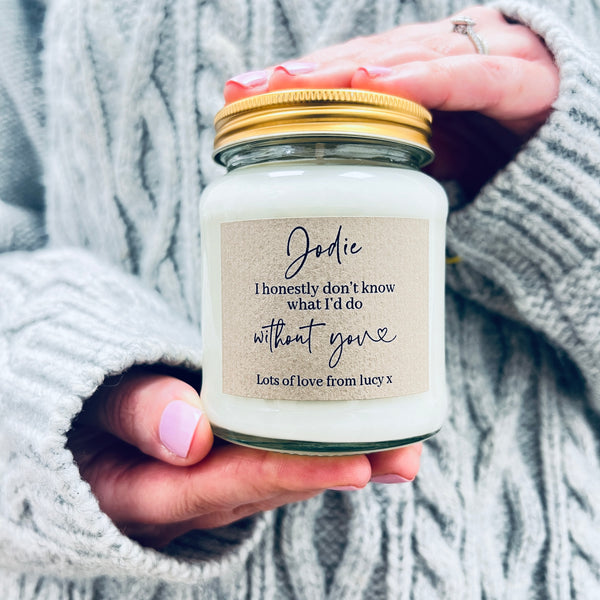 I don't know what I'd do without you personalised Scented Soy Candle