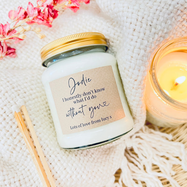 I don't know what I'd do without you personalised Scented Soy Candle