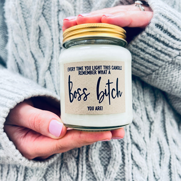 Every time you light this candle remember what a Boss Bitch you are