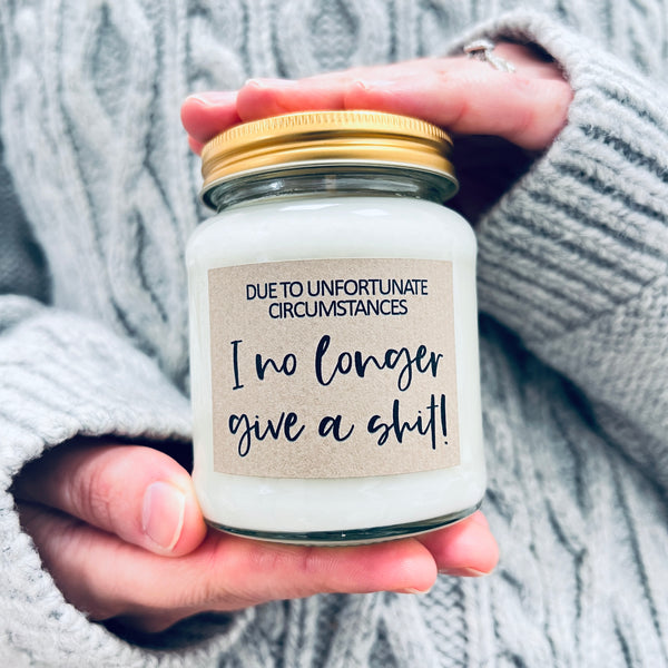 Due to unfortunate circumstances, I no longer give a shit Scented Soy Candle