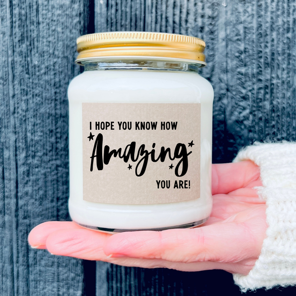 I hope you know how amazing you are scented candle gift