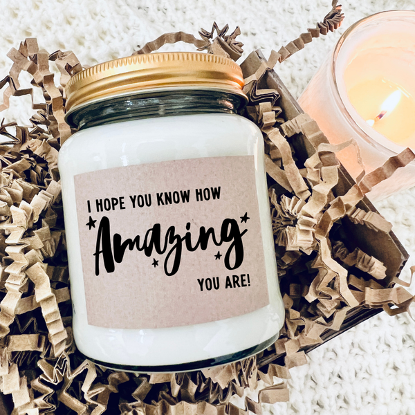 I hope you know how amazing you are scented candle gift