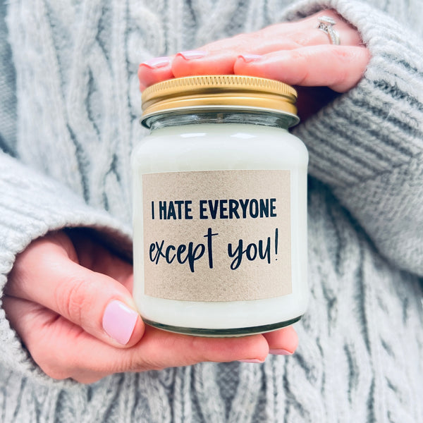 I hate everyone, except you ... Scented Soy Candle