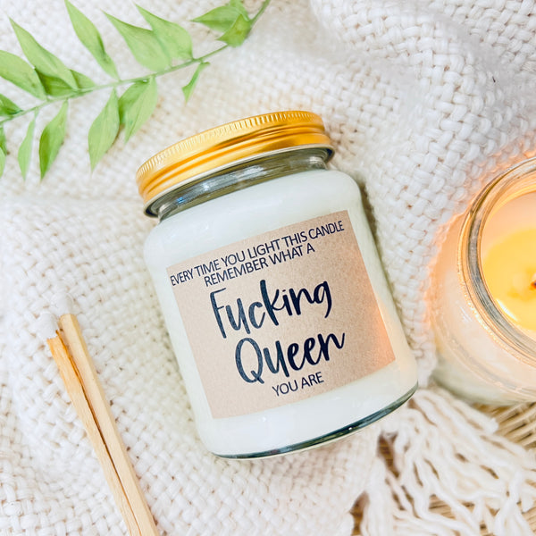 Every time you light this candle remember what a fucking Queen you are