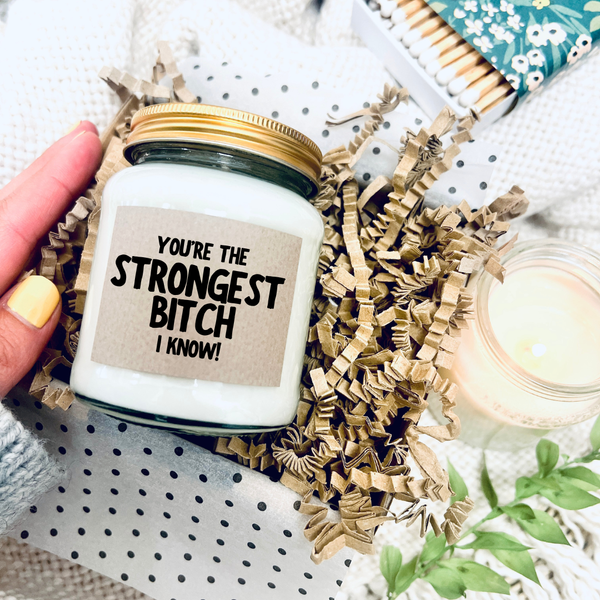 You're the strongest bitch I know! Scented Soy Candle