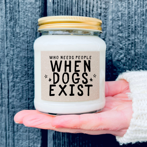 Who Needs People When Dogs Exist, Funny Dog Lover Candle