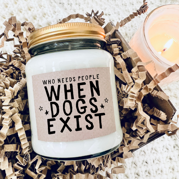 Who Needs People When Dogs Exist, Funny Dog Lover Candle