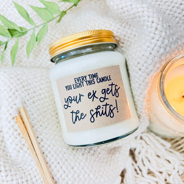Every time you light this candle, your ex gets the shits Scented Soy Candle