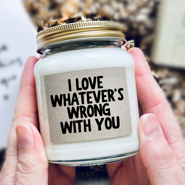 I Love Whatever's Wrong With You
